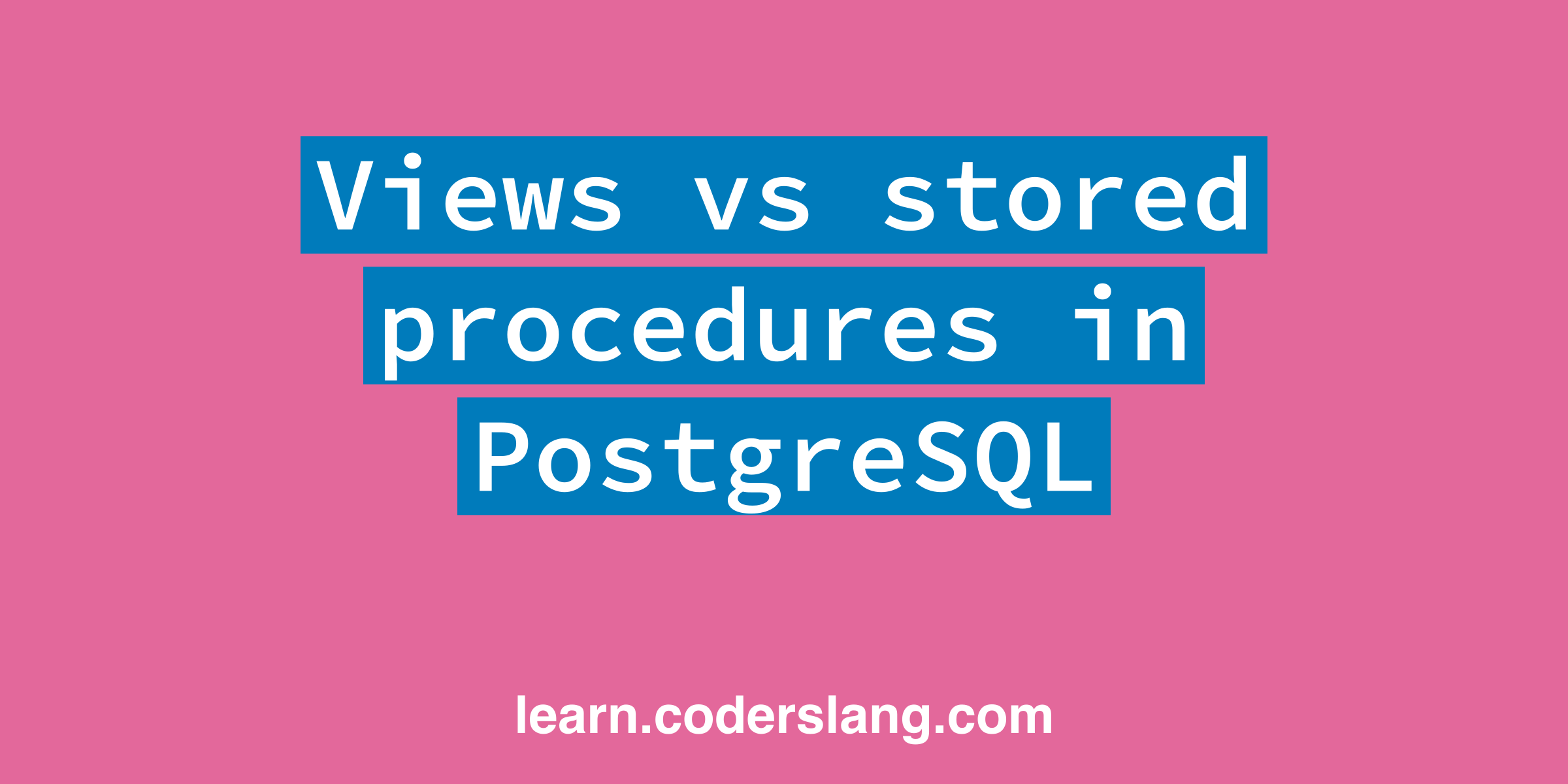 PostgreSQL Views vs Stored Procedures