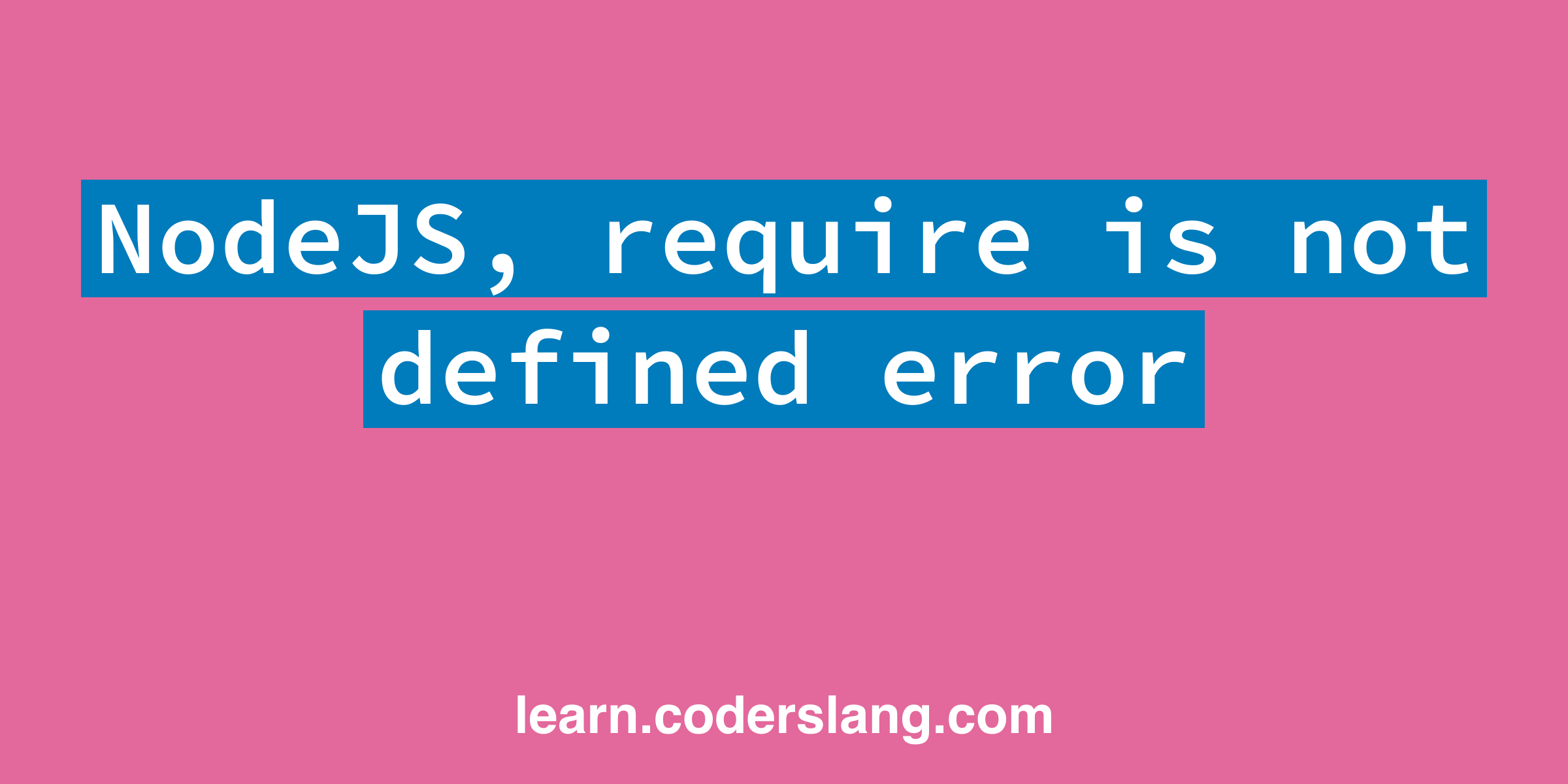 How To Fix The Error `Require Is Not Defined` In Node.Js