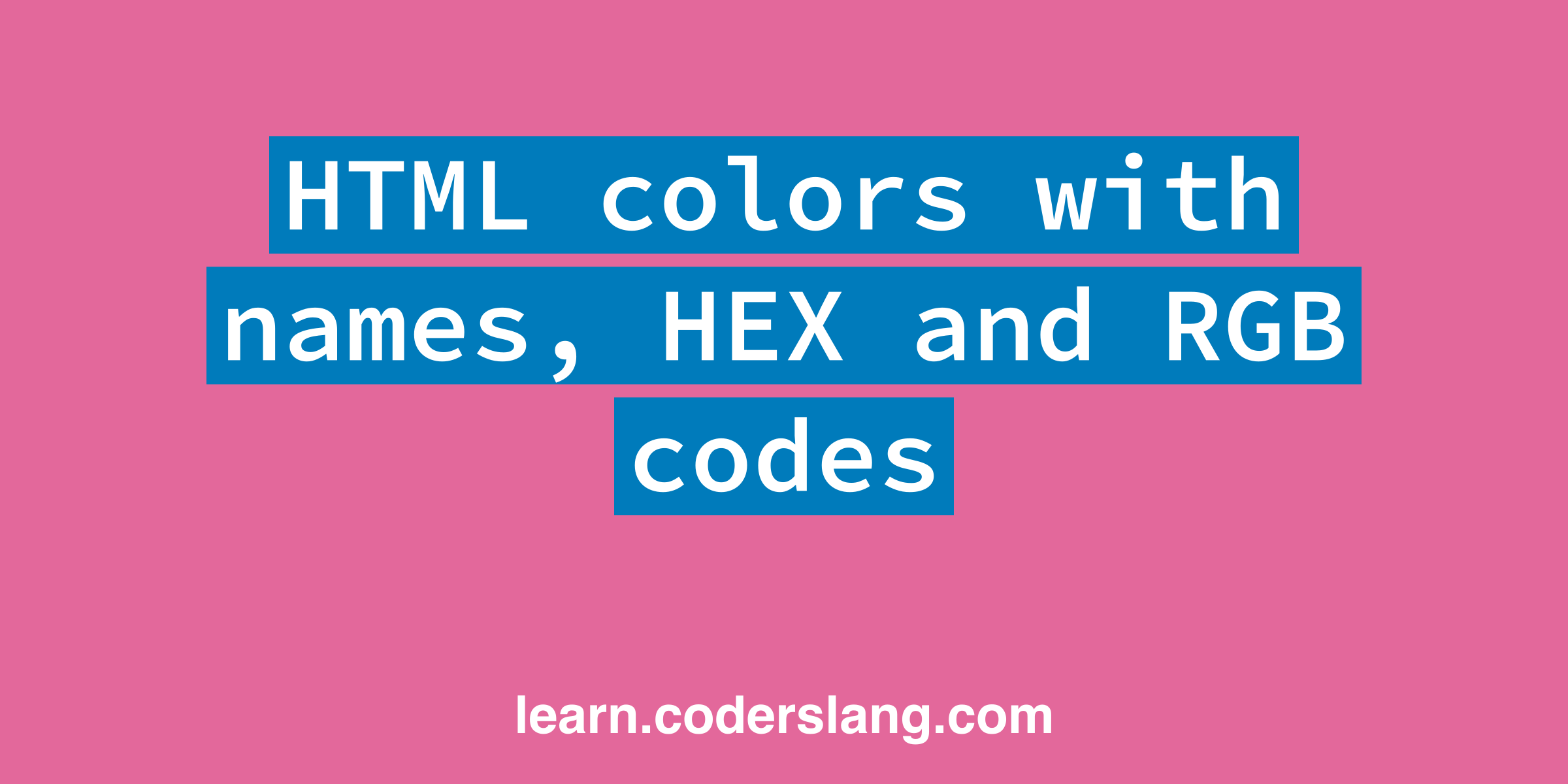 20 HTML colors with HEX, RGB codes and names