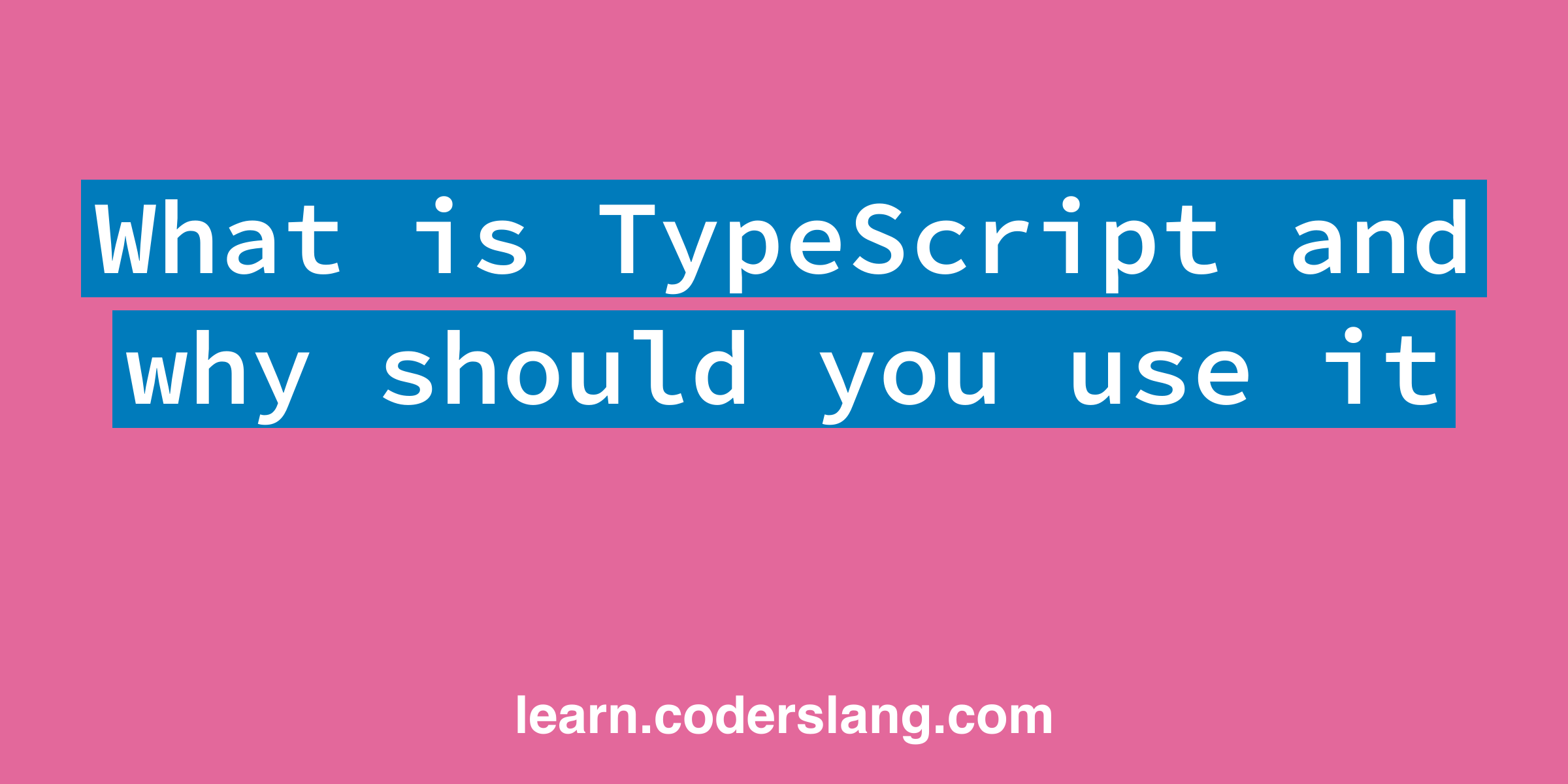 Why You Should Use TypeScript