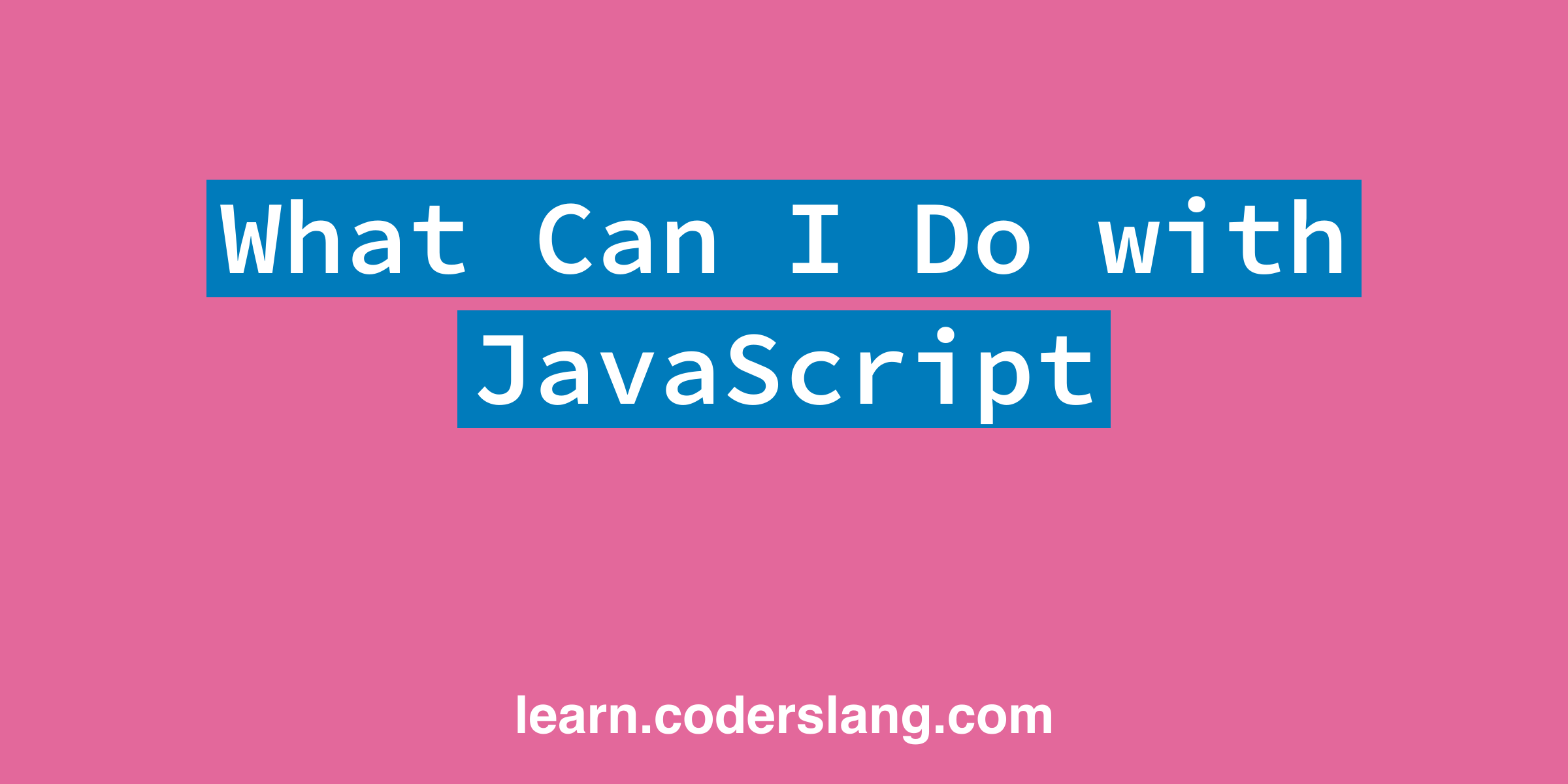 What Can I Do With JavaScript