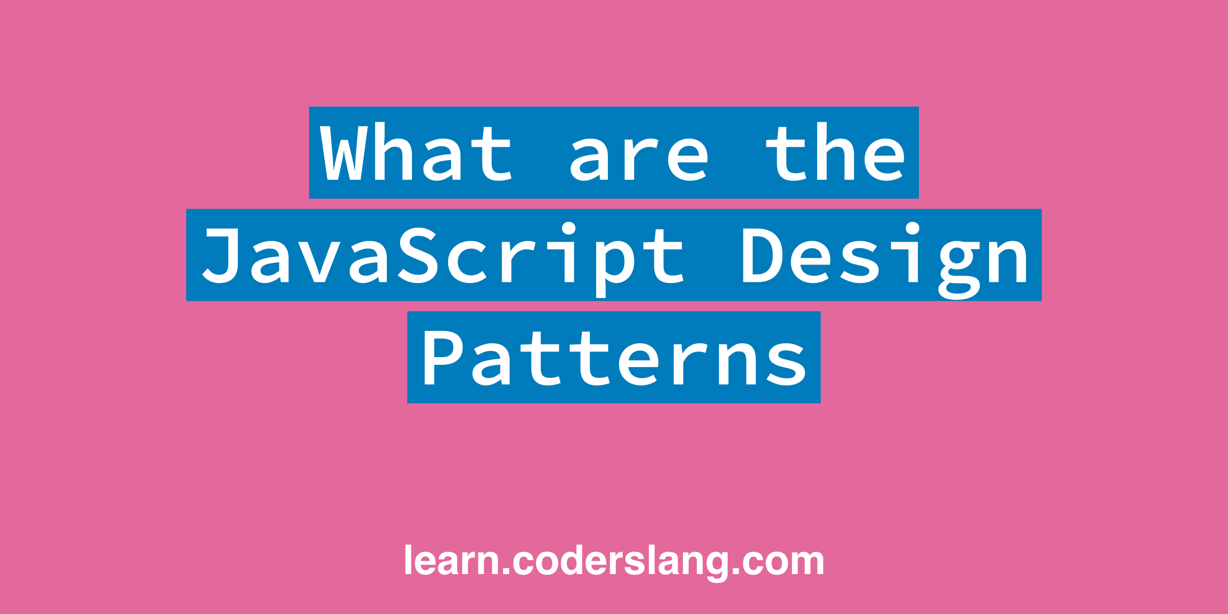 What are the JavaScript Design Patterns