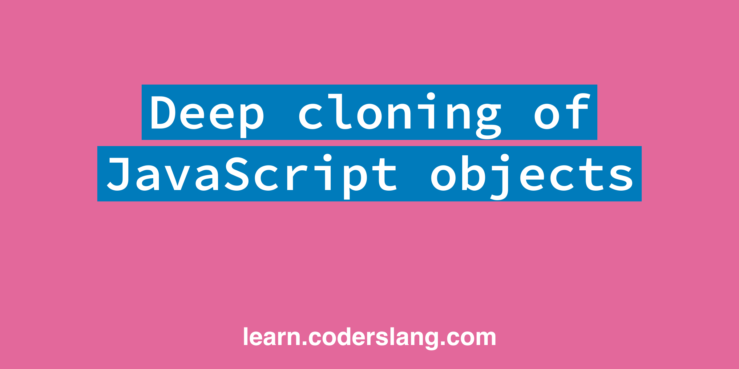 How to deep clone JavaScript objects efficiently