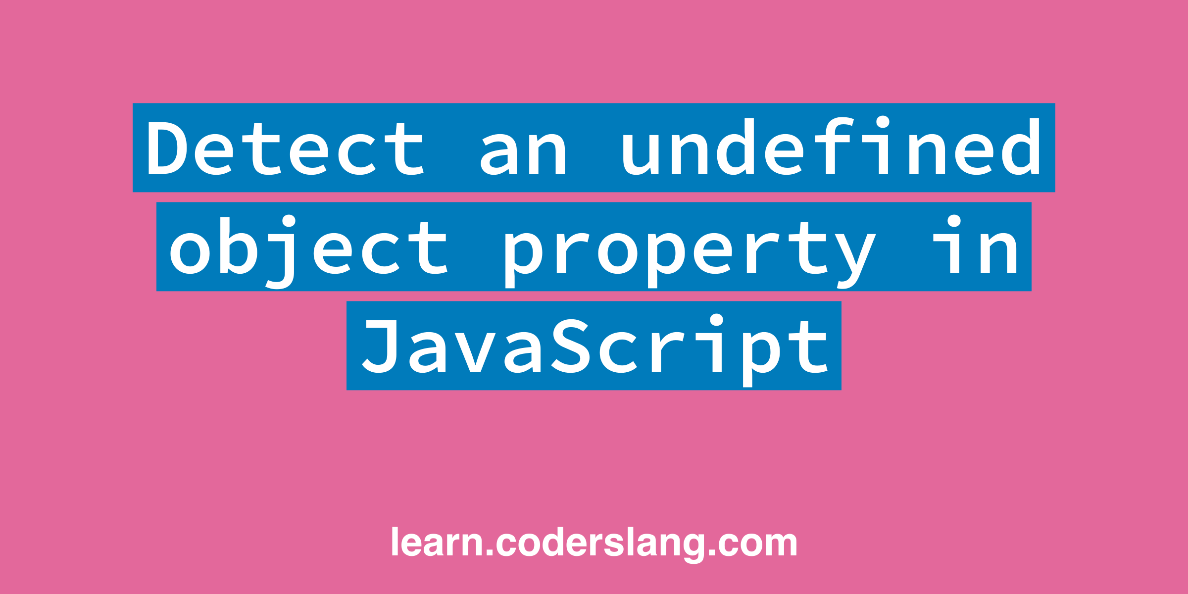 Detect an undefined object property in JavaScript