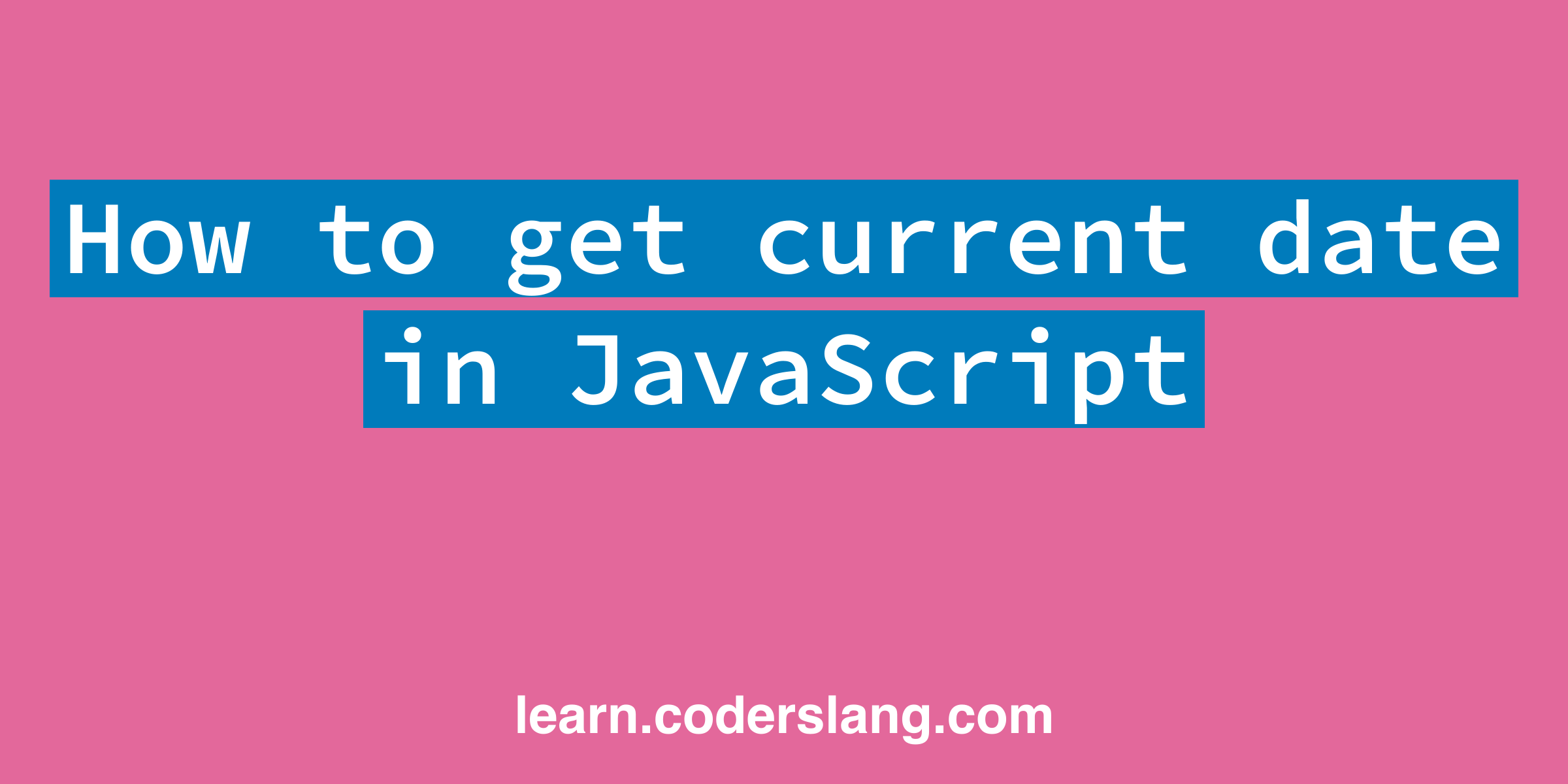 How to get current date in JavaScript