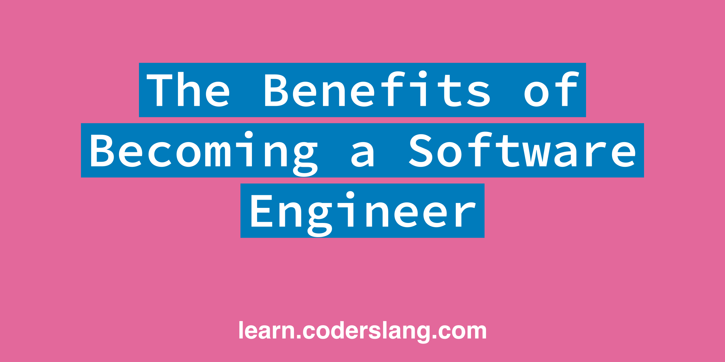 The Benefits of Becoming a Software Engineer