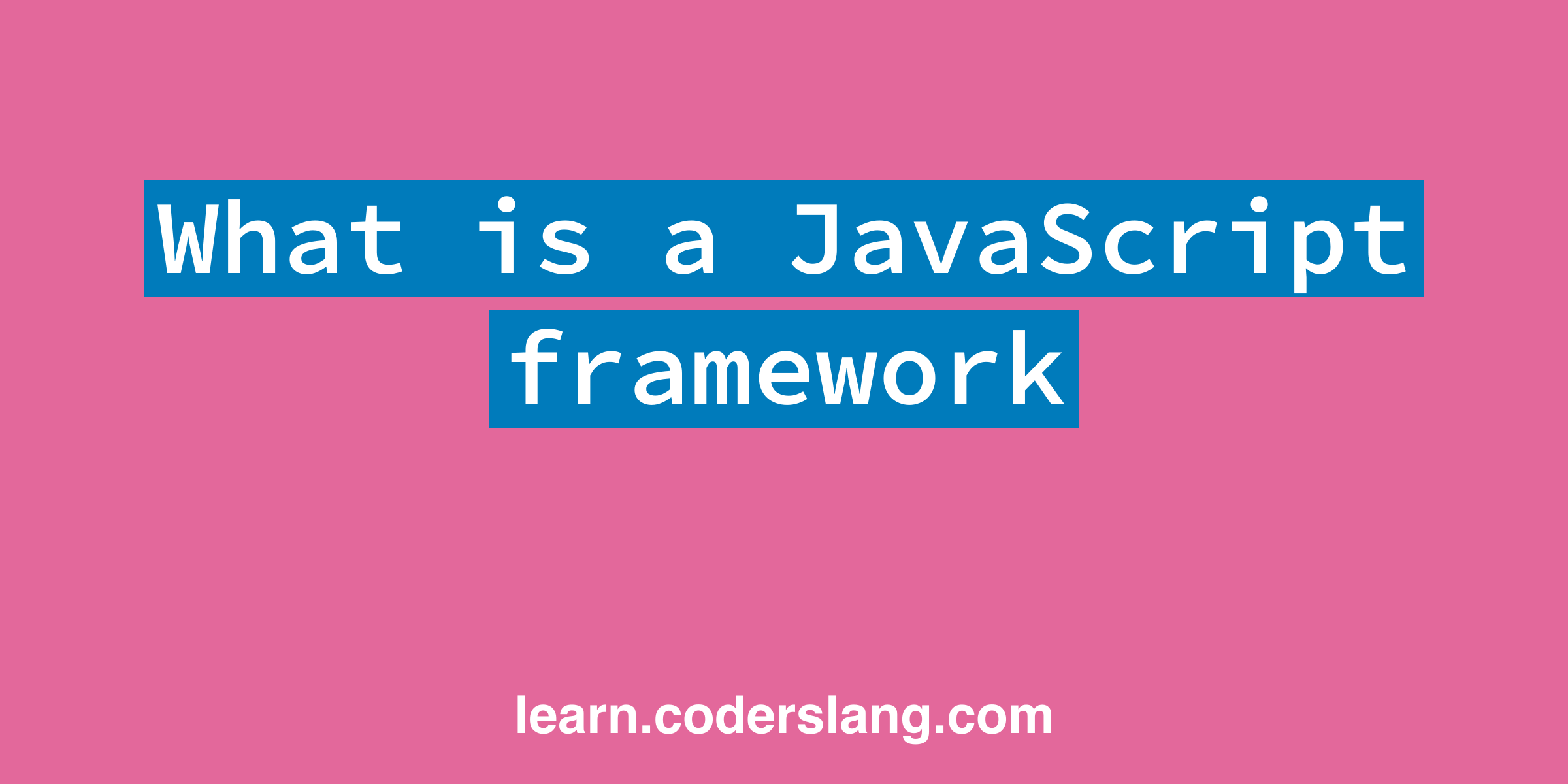 What is a JavaScript framework