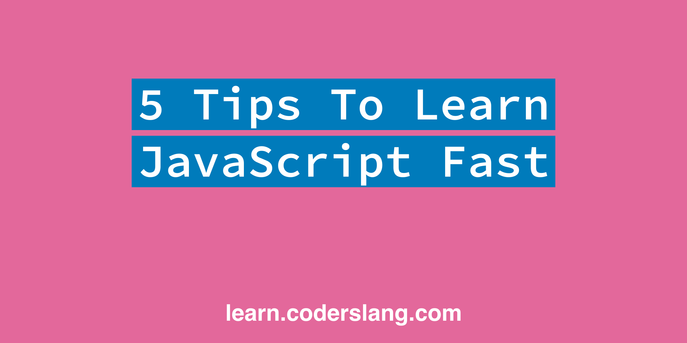 5 Tips To Learn JavaScript Fast