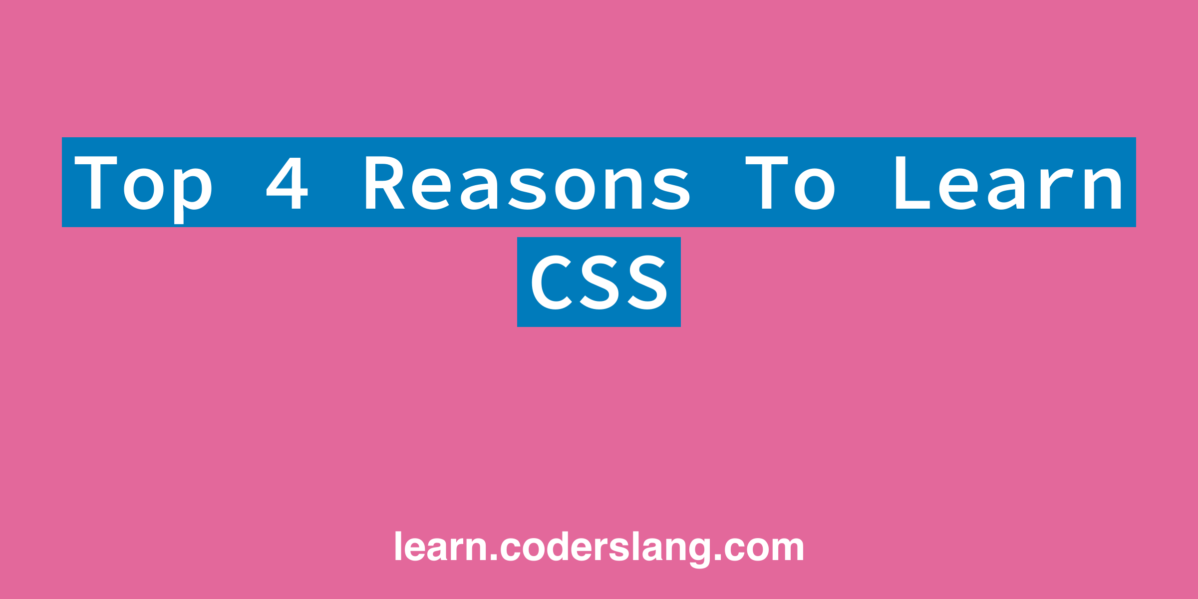 Top 4 Reasons to Learn CSS in 2023