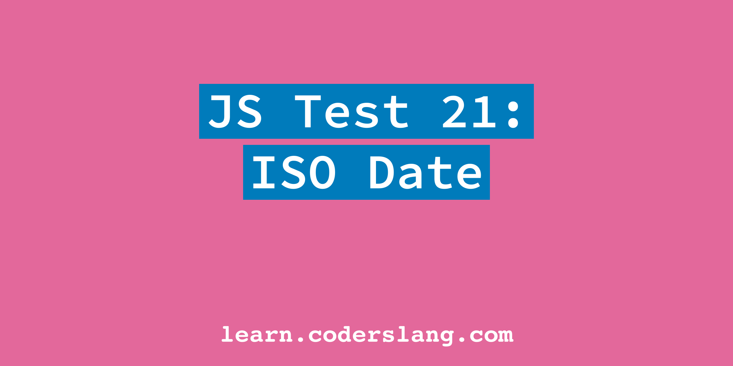 JS Interview #21: ISO Date