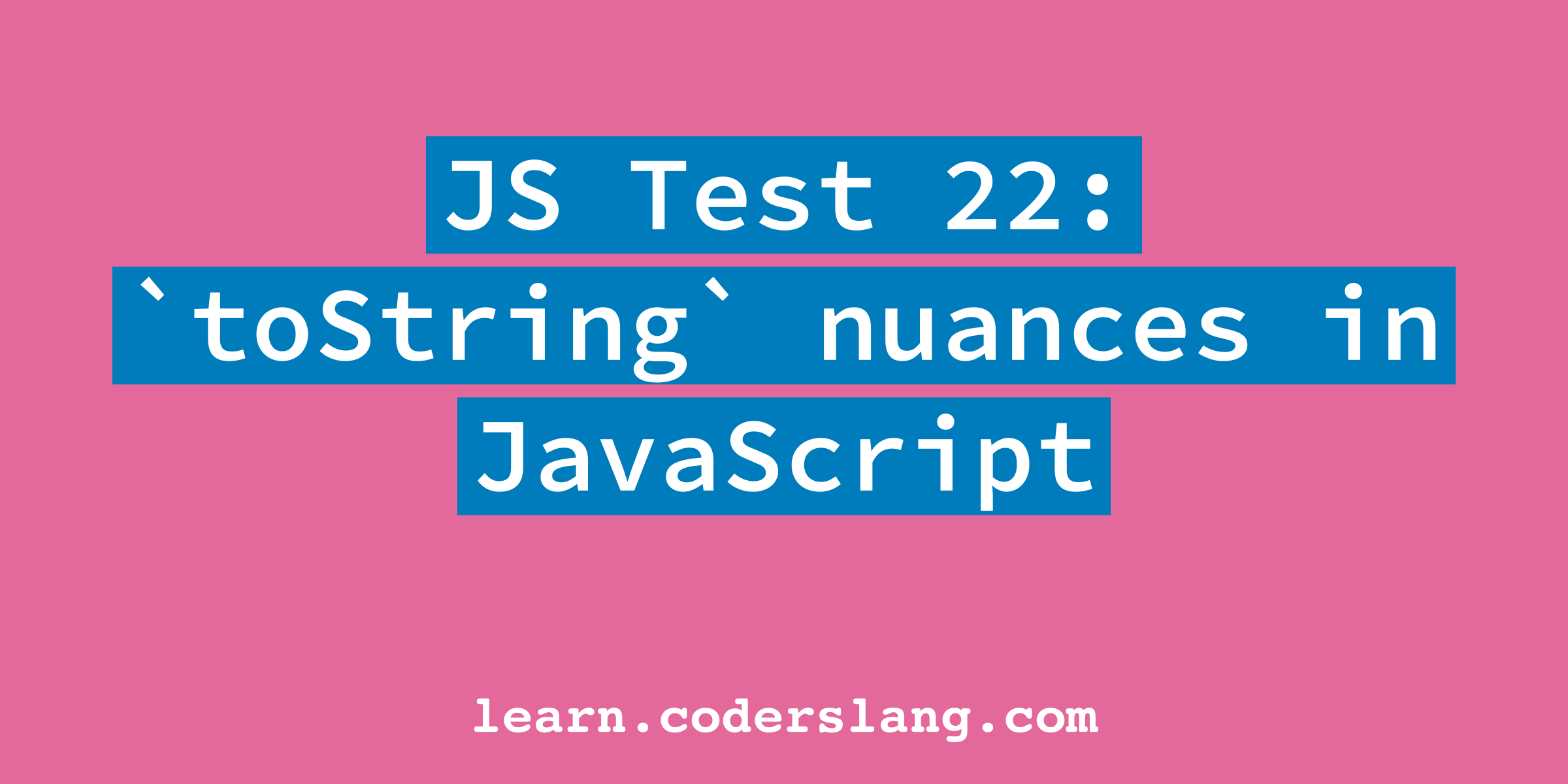 JS Interview #22: How `toString` works in JavaScript?