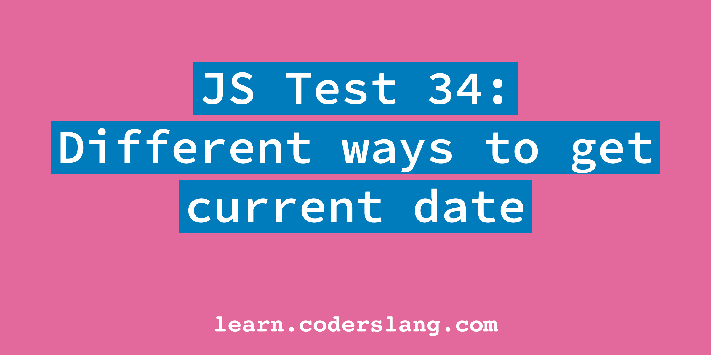 JS Interview #34: Different ways to get current date in JavaScript
