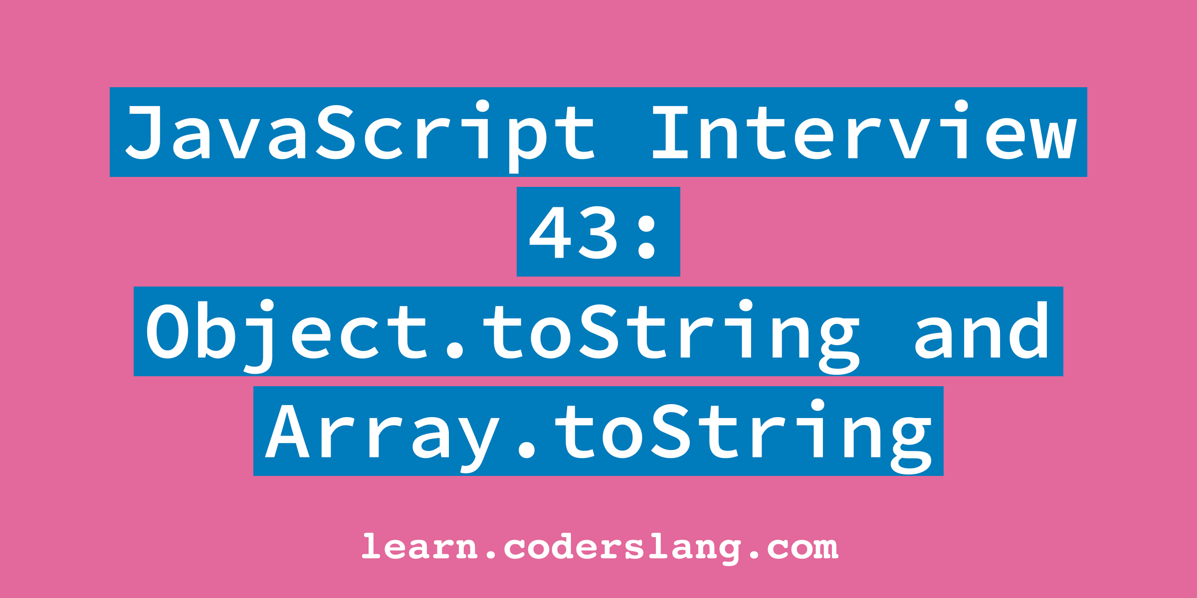 JavaScript собеседование #43: Object.toString и Array.toString